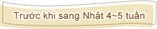 Trước khi sang Nhật 4~5 tuần