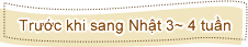 Trước khi sang Nhật 3~ 4 tuần